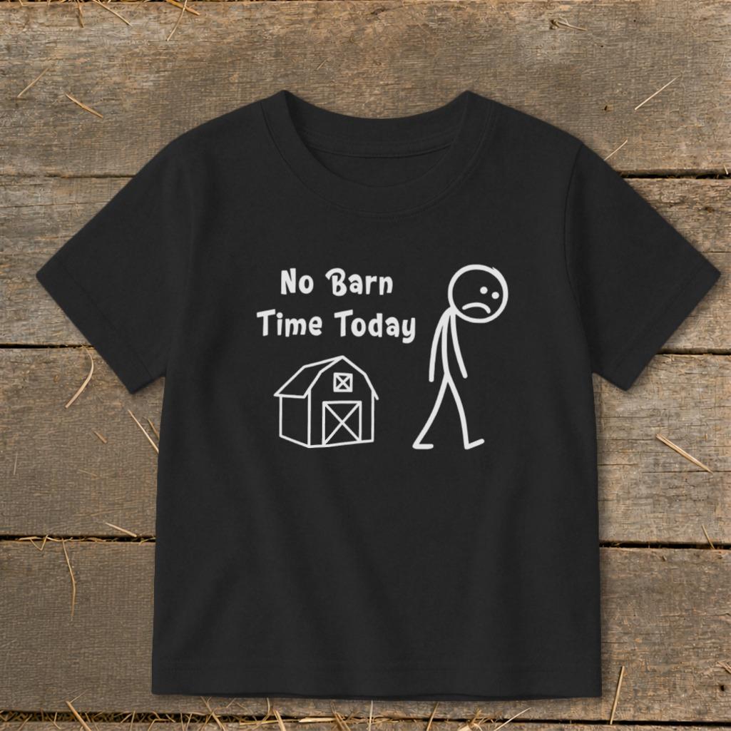No Barn Time Today Toddler Tee
