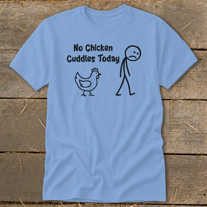 No Chicken Cuddles Today Classic Tee