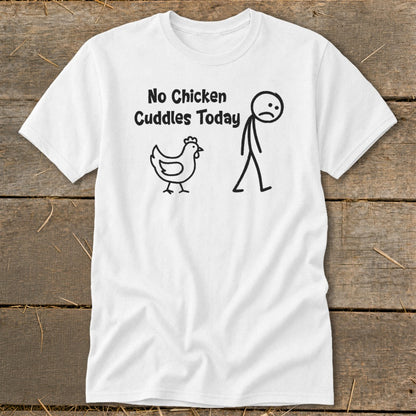 No Chicken Cuddles Today Classic Tee