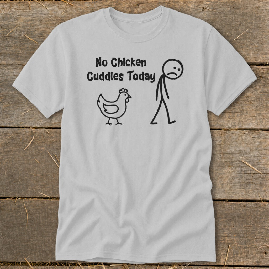 No Chicken Cuddles Today Classic Tee