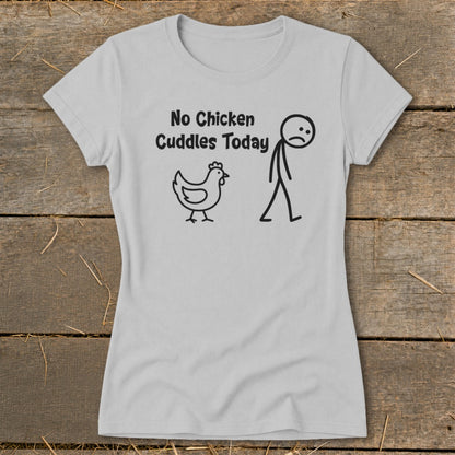 No Chicken Cuddles Today Ladies Tee