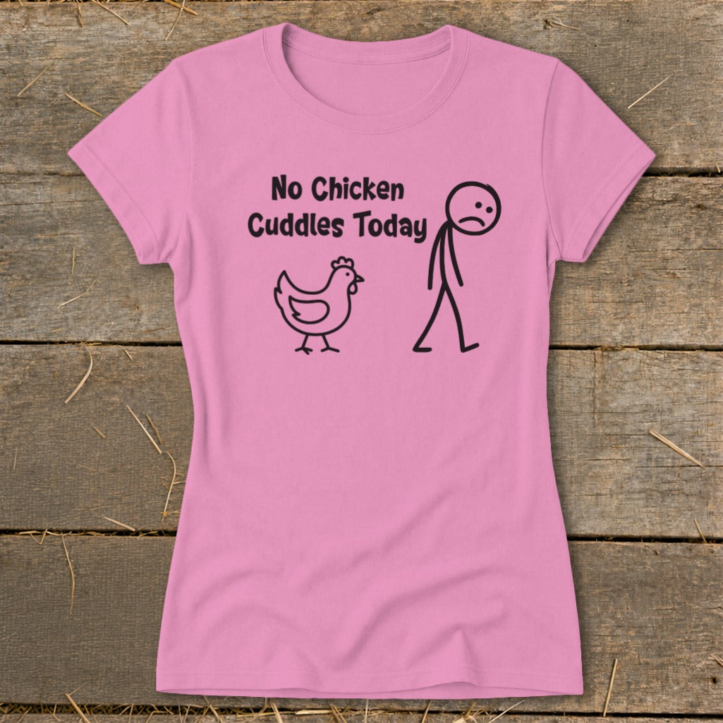 No Chicken Cuddles Today Ladies Tee