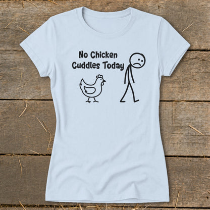 No Chicken Cuddles Today Ladies Tee