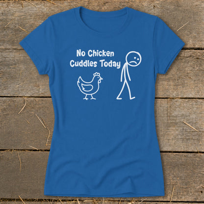 No Chicken Cuddles Today Ladies Tee