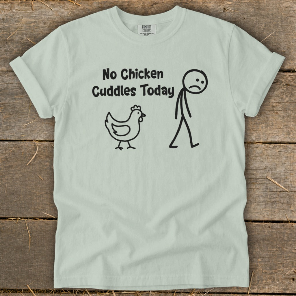 No Chicken Cuddles Today Signature Tee