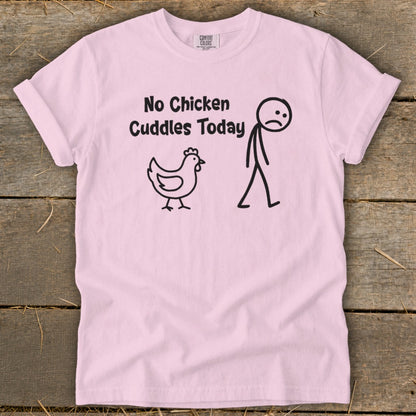 No Chicken Cuddles Today Signature Tee