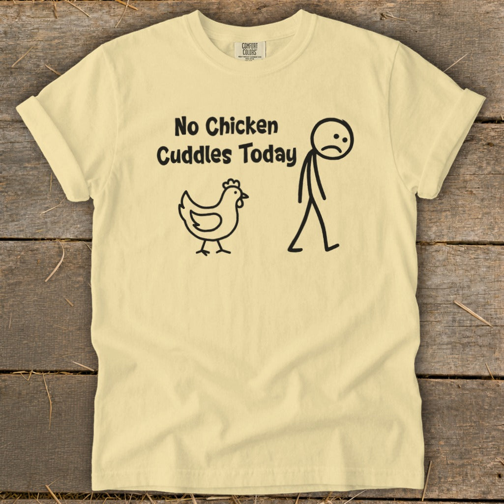 No Chicken Cuddles Today Signature Tee