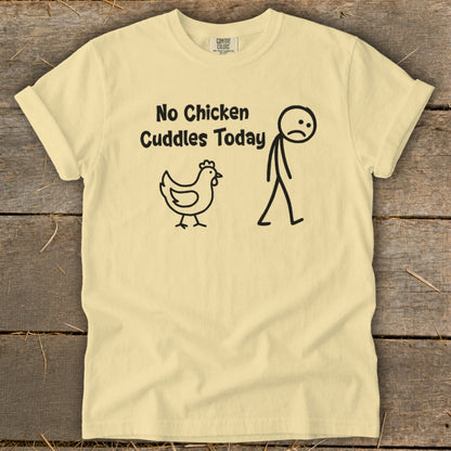 No Chicken Cuddles Today Signature Tee