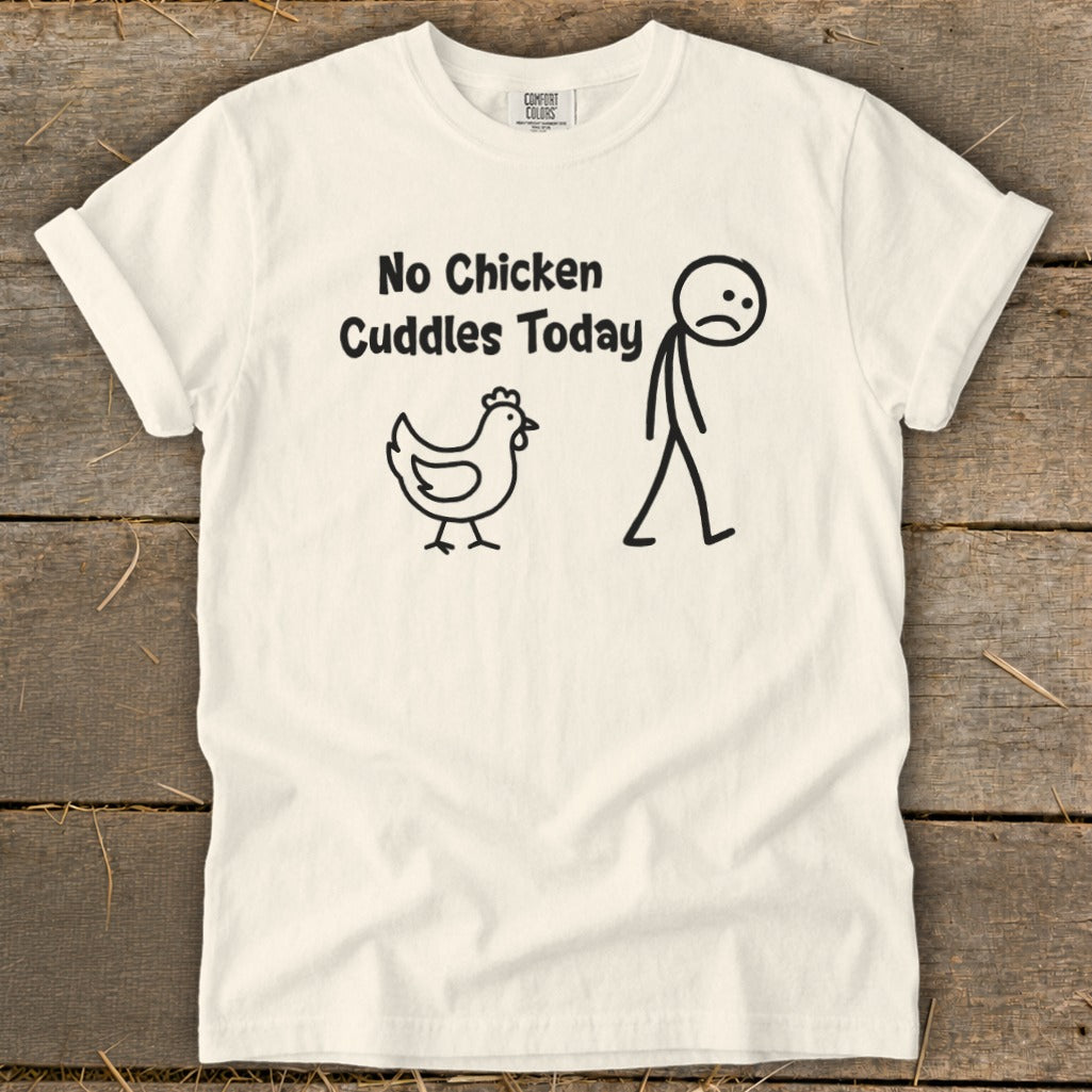 No Chicken Cuddles Today Signature Tee