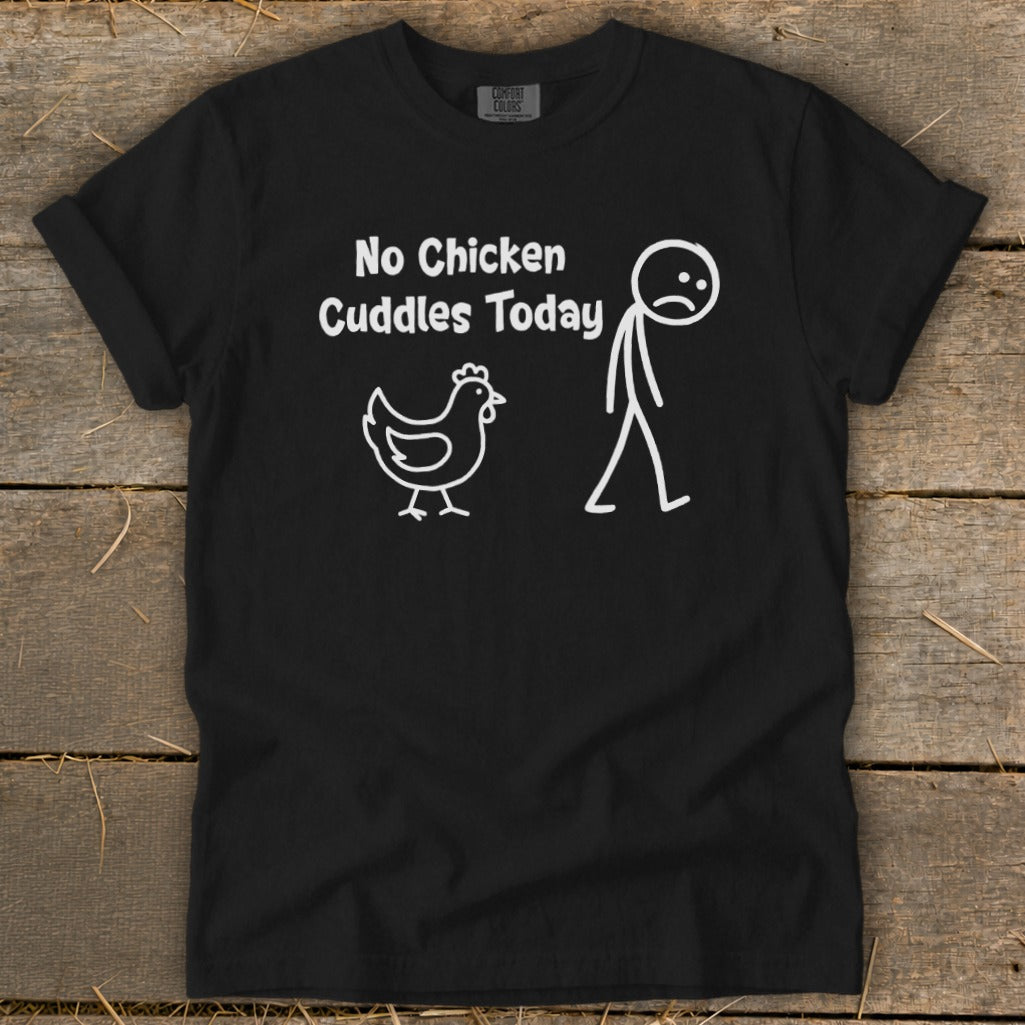 No Chicken Cuddles Today Signature Tee