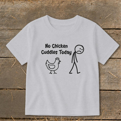 No Chicken Cuddles Today Toddler Tee