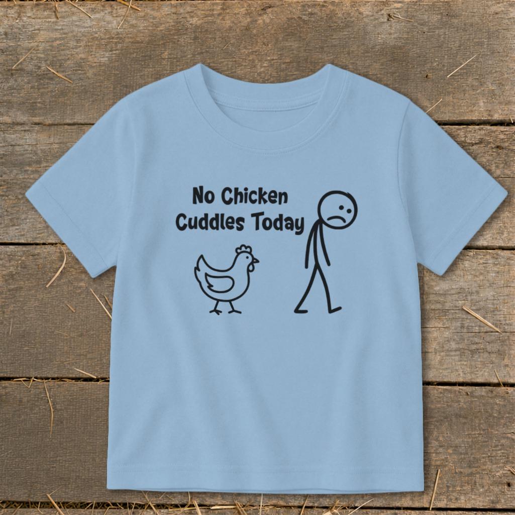 No Chicken Cuddles Today Toddler Tee