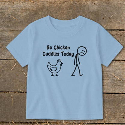 No Chicken Cuddles Today Toddler Tee