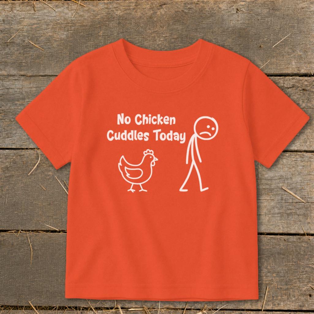 No Chicken Cuddles Today Toddler Tee