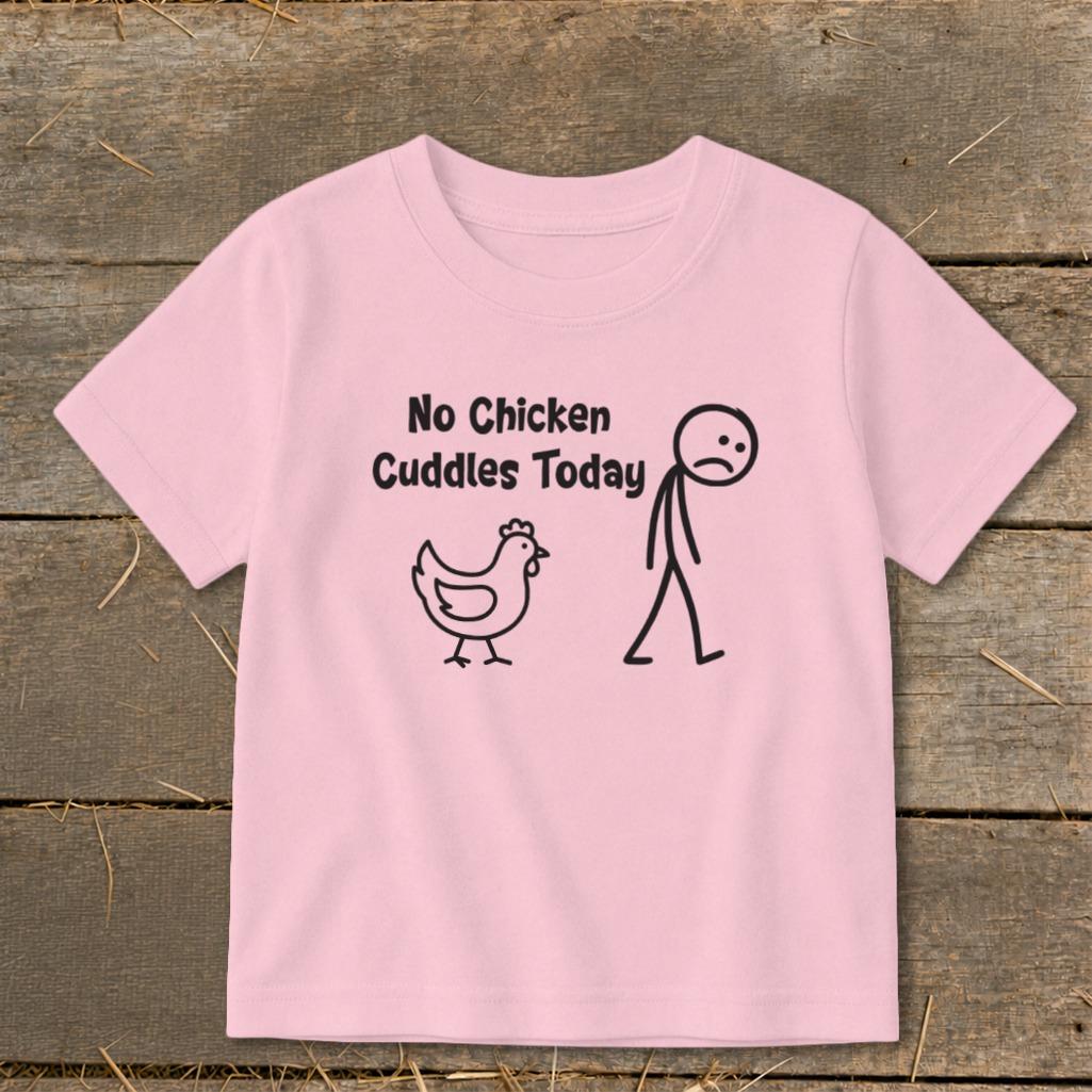 No Chicken Cuddles Today Toddler Tee