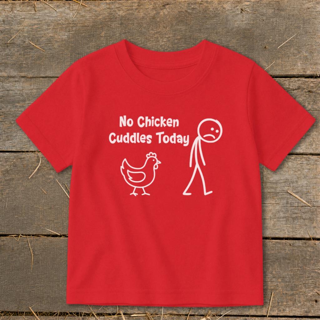 No Chicken Cuddles Today Toddler Tee