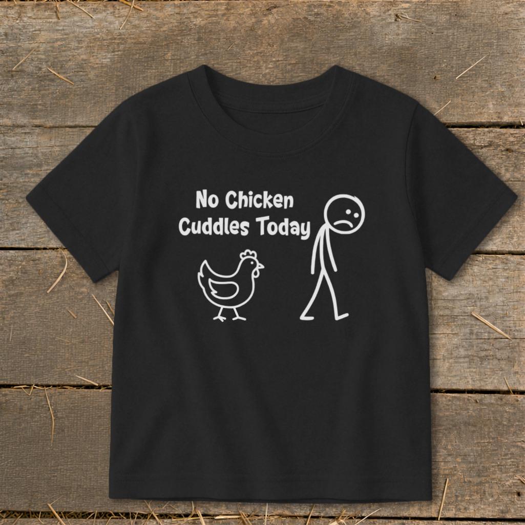 No Chicken Cuddles Today Toddler Tee