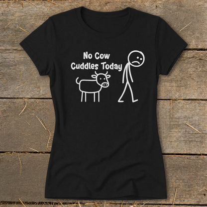 No Cow Cuddles Today Ladies Tee
