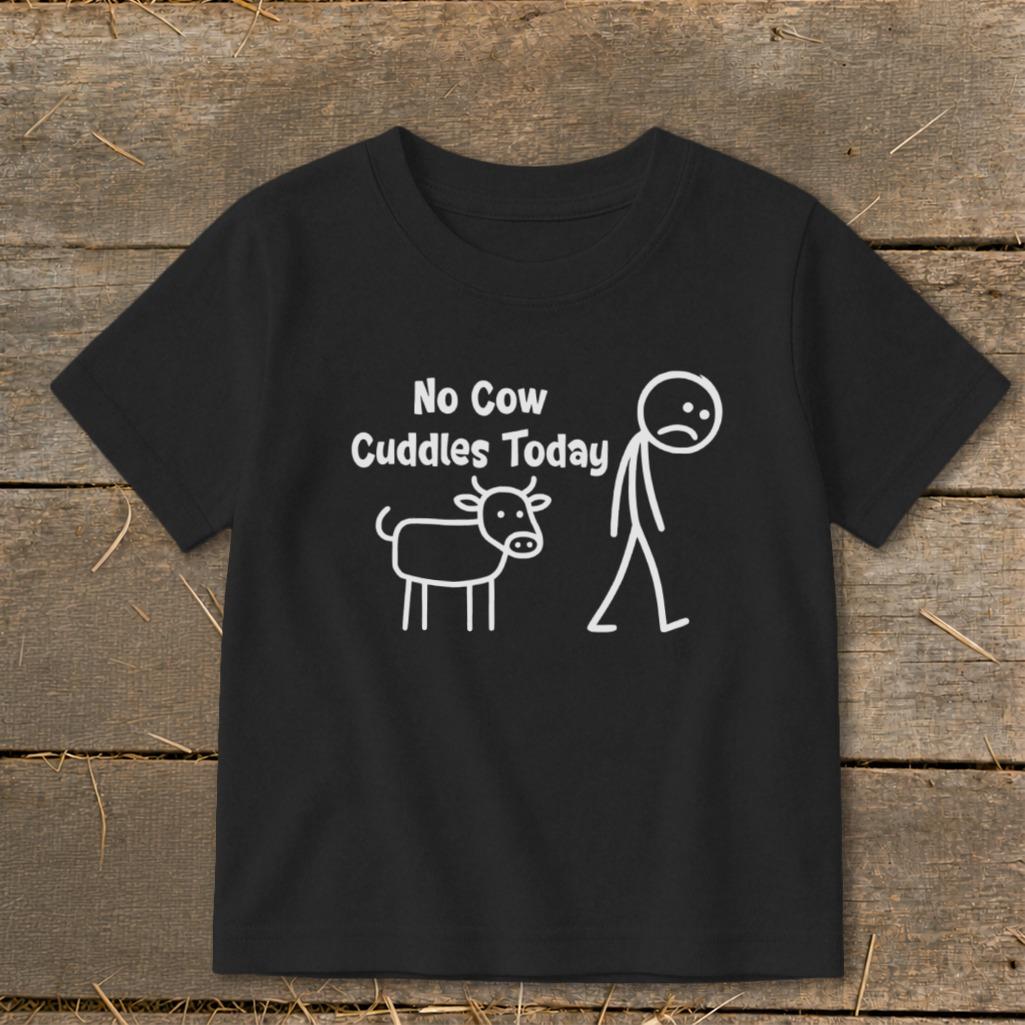 No Cow Cuddles Today Toddler Tee