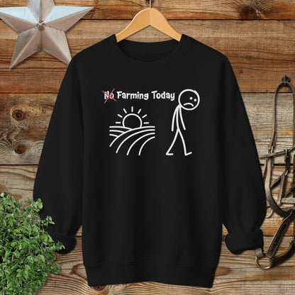 No Farming Today Sweatshirt