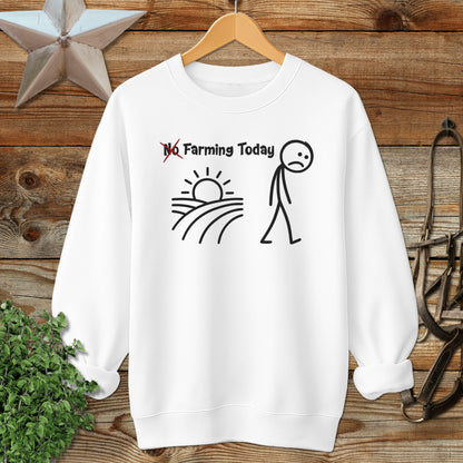 No Farming Today Sweatshirt