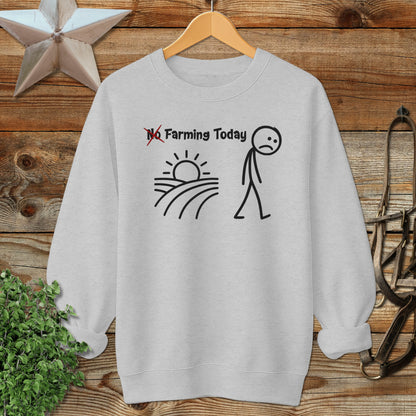 No Farming Today Sweatshirt