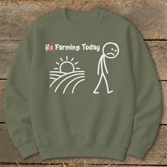 No Farming Today Sweatshirt - Military Green