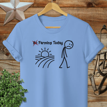 No Farming Today T-shirt