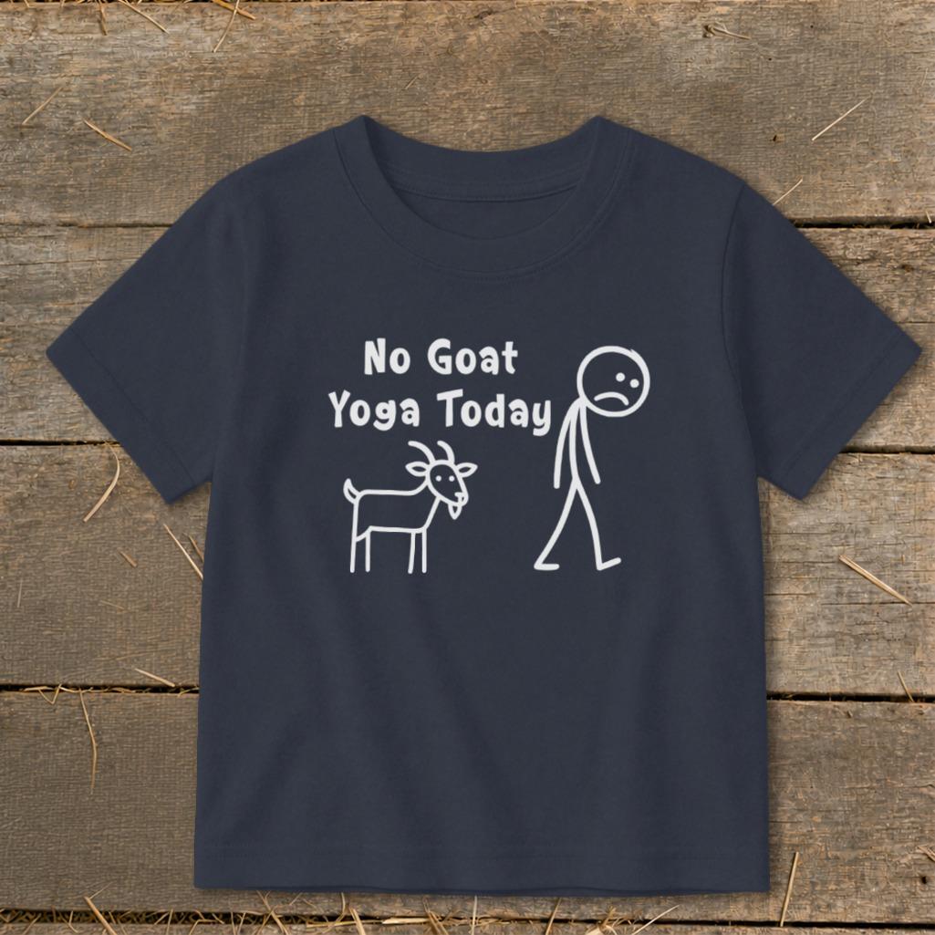 No Goat Yoga Today Toddler Tee