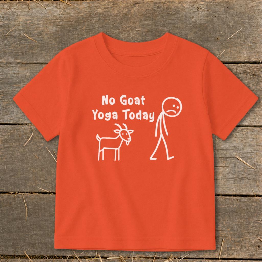 No Goat Yoga Today Toddler Tee