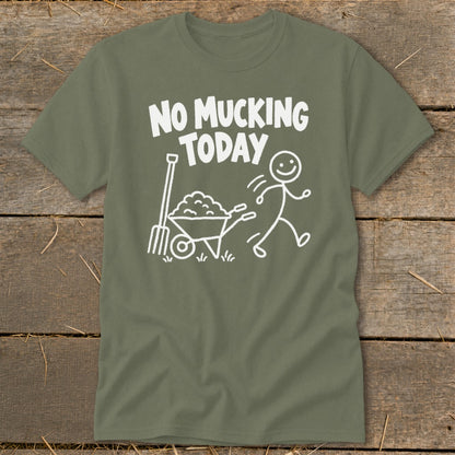 Olive green t-shirt with "NO MUCKING TODAY" text and a stick figure running from a wheelbarrow.