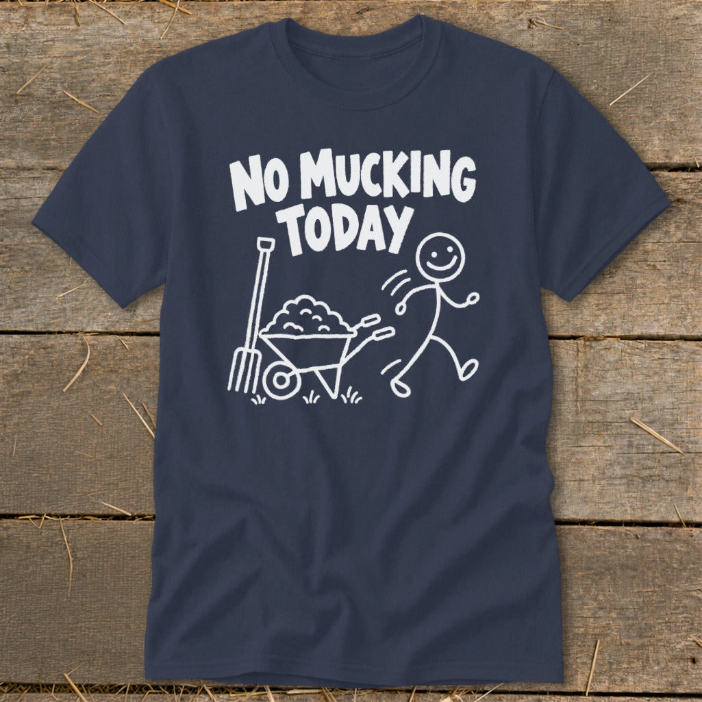 Navy t-shirt with white text "NO MUCKING TODAY" and graphic of a stick figure walking away from a wheelbarrow.