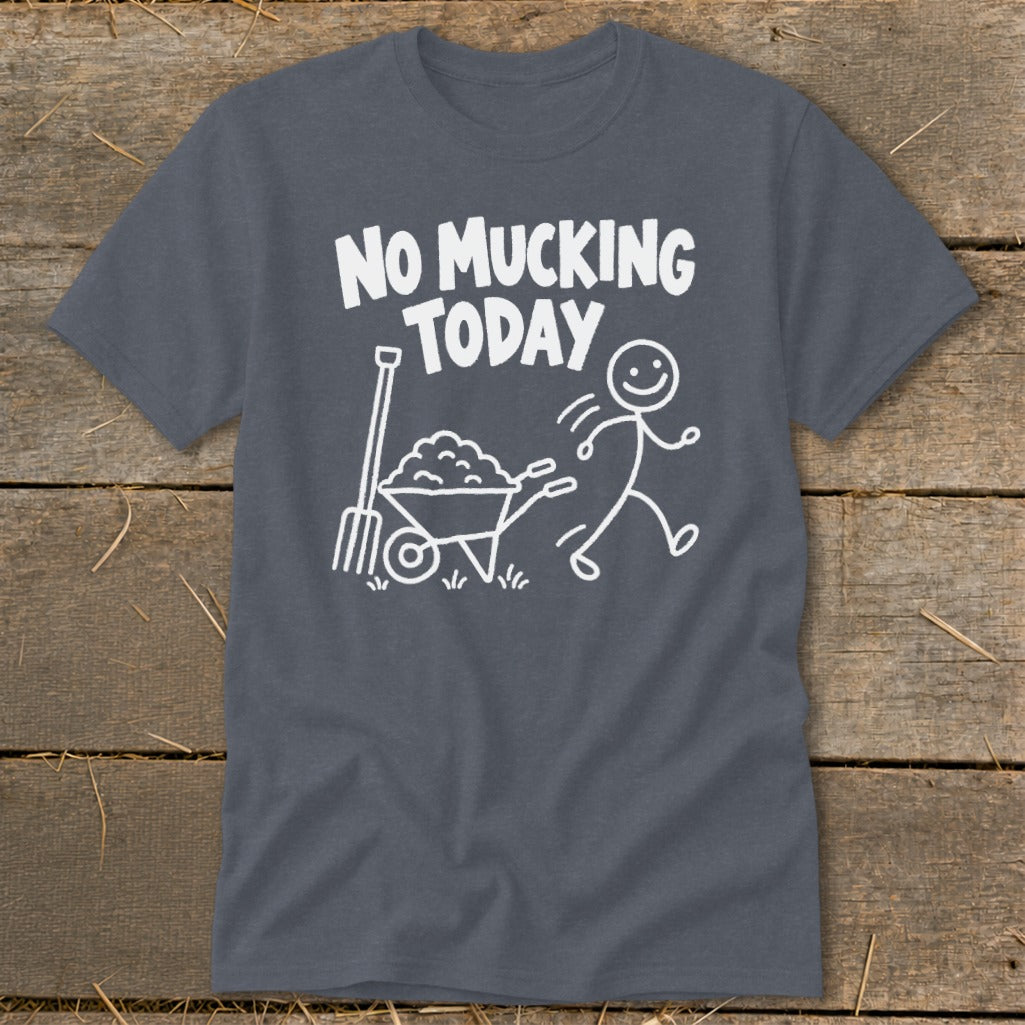 Dark grey t-shirt with "NO MUCKING TODAY" text and a stick figure running from a wheelbarrow.
