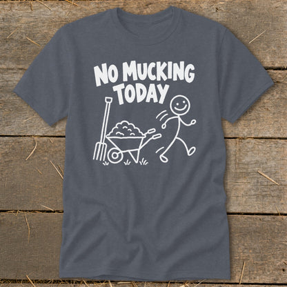 Dark grey t-shirt with "NO MUCKING TODAY" text and a stick figure running from a wheelbarrow.