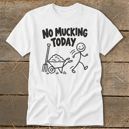 White t-shirt with "NO MUCKING TODAY" text and stick figure running from wheelbarrow.