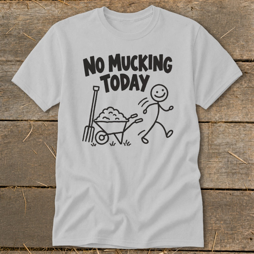 Light gray t-shirt with "No Mucking Today" text and stick figure with wheelbarrow.