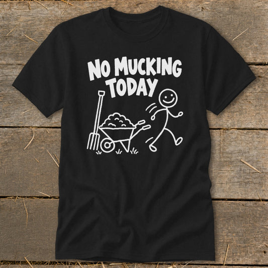 No Mucking Today Classic Tee