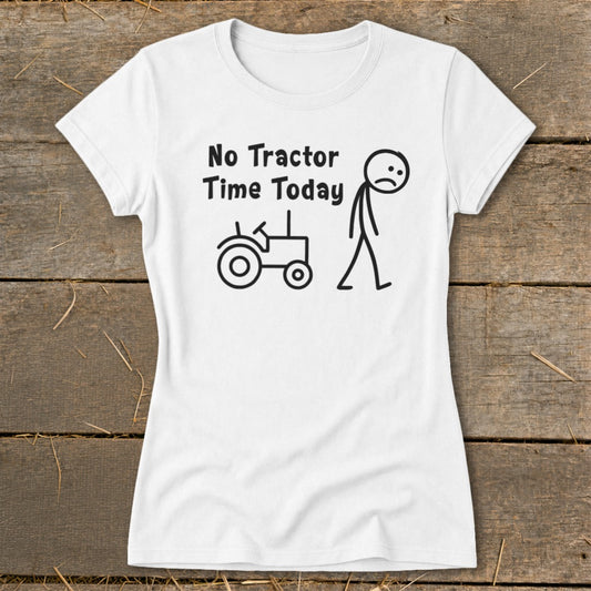 No Tractor Time Today Ladies Tee