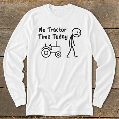 No Tractor Time Today Long Sleeve Tee