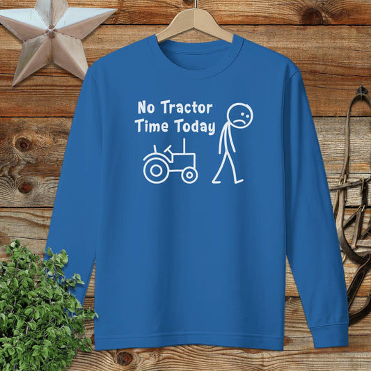 No Tractor Time Today Long Sleeve Tee