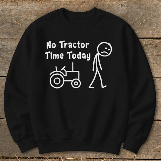 No Tractor Time Today Sweatshirt - Black