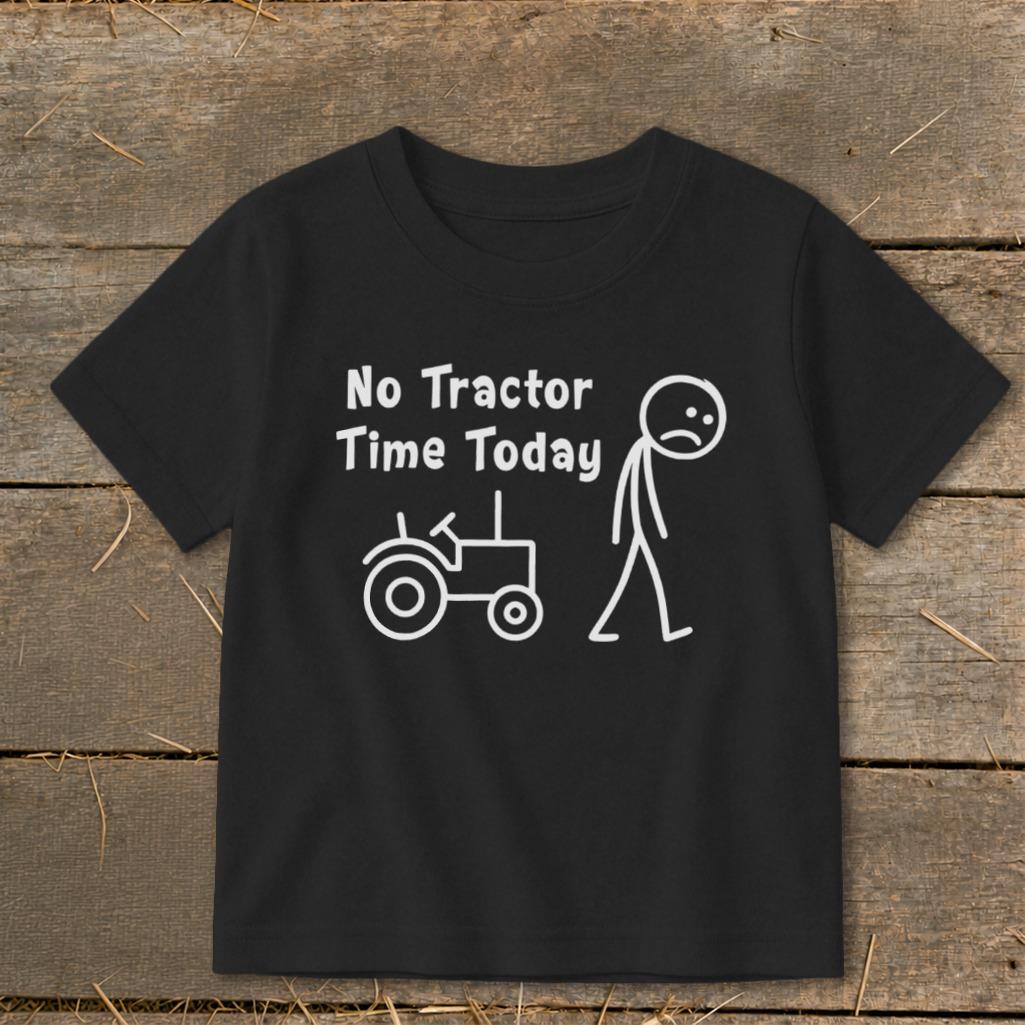 No Tractor Time Today Toddler Tee