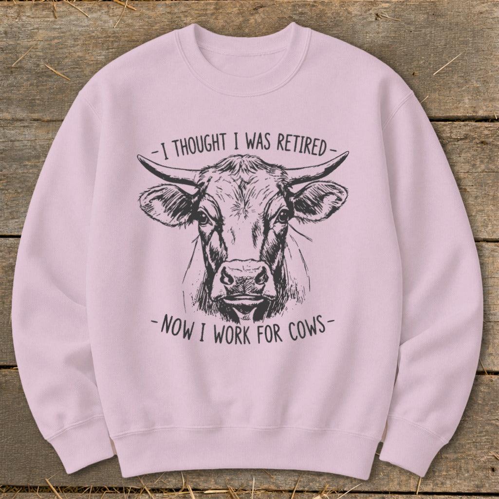 Now I Work for Cows Sweatshirt