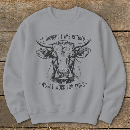 Now I Work for Cows Sweatshirt
