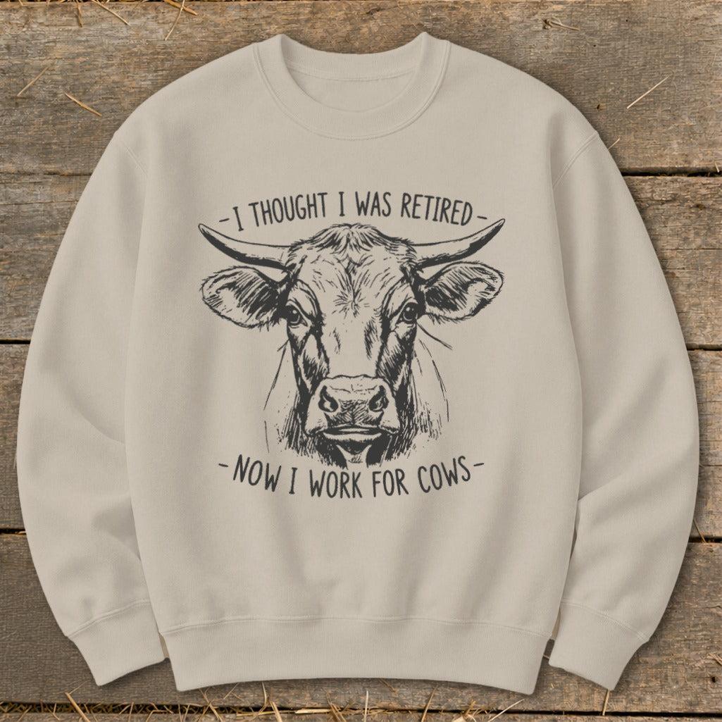 Now I Work for Cows Sweatshirt
