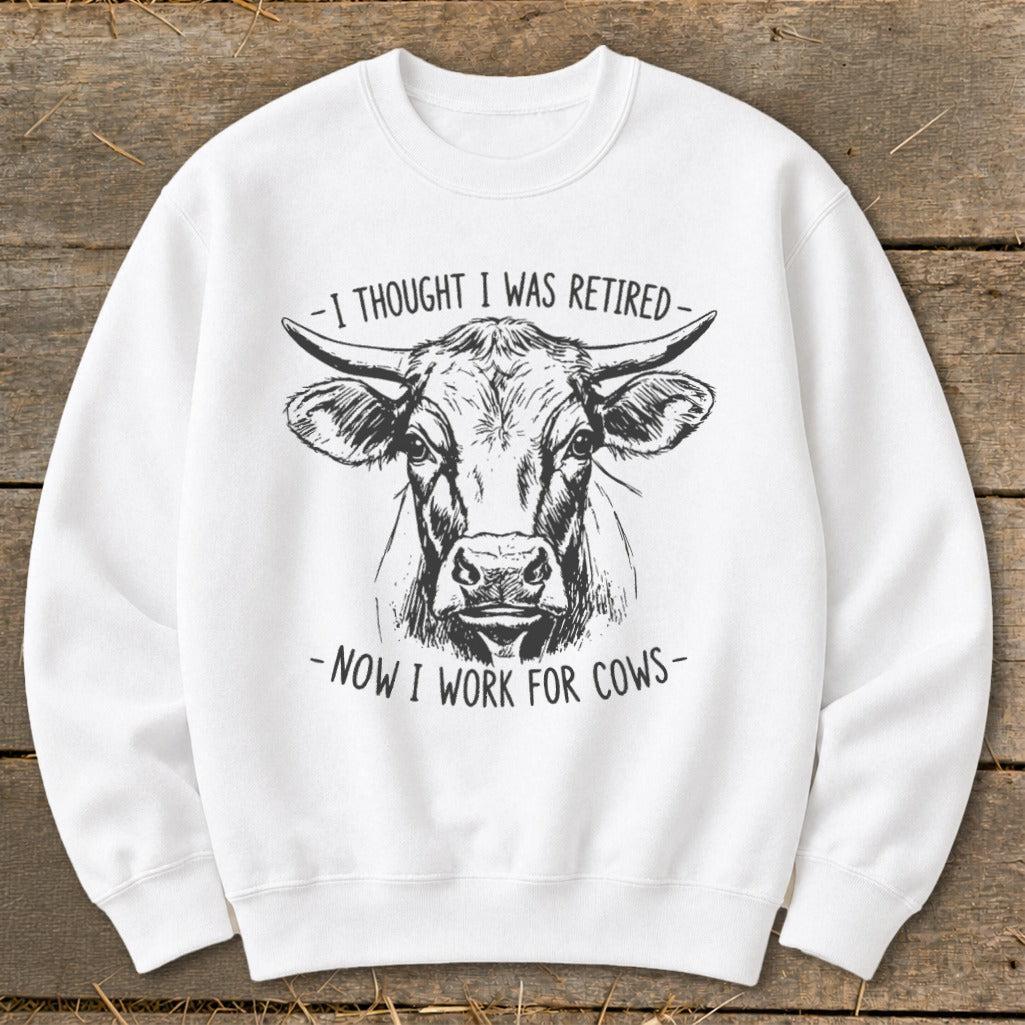 Now I Work for Cows Sweatshirt