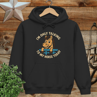 Only Talking to My Horse Hoodie