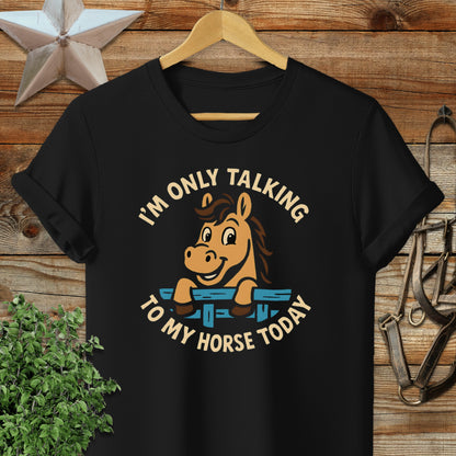 Only Talking to My Horse T-shirt