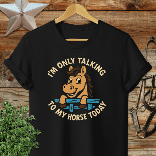 Only Talking to My Horse T-shirt