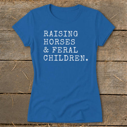 Raising Horses & Feral Children Ladies Tee